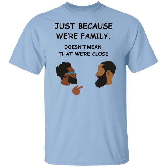G500 5.3 oz. T-Shirt, Just because we're family 2